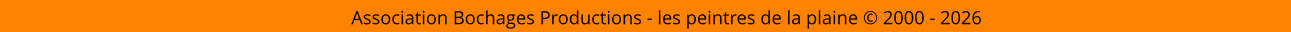 Association Bochages Productions - les peintres de la plaine © 2000 - 2026