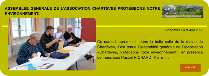 Assemblée generale de l’association chartèves protegeons notre environnement..        . Chartèves 24 février 2025 Lire la suite… Lire la suite… Ce samedi après-midi, dans la belle salle de la mairie de Chartèves, s’est tenue l’assemblée générale de l’association «Chartèves, protégeons notre environnement», en présence de messieurs Pascal RICHARD; Maire  …