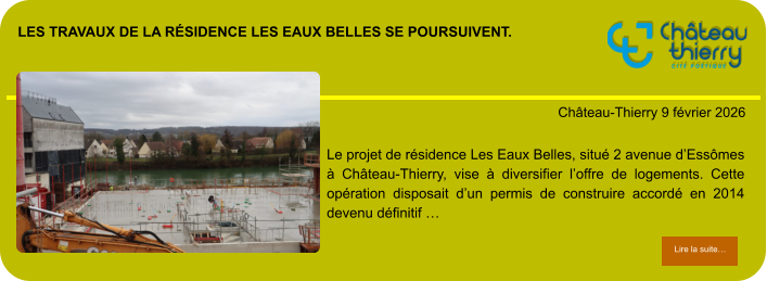 Les travaux de la résidence Les Eaux Belles se poursuivent.            . Château-Thierry 9 février 2026 Lire la suite… Lire la suite… Le projet de résidence Les Eaux Belles, situé 2 avenue d’Essômes à Château-Thierry, vise à diversifier l’offre de logements. Cette opération disposait d’un permis de construire accordé en 2014 devenu définitif …