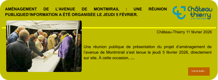 Aménagement de l’avenue de Montmirail : une réunion publiqued’information a été organisée le jeudi 5 février.            . Château-Thierry 11 février 2026 Lire la suite… Lire la suite… Une réunion publique de présentation du projet d’aménagement de l’avenue de Montmirail s’est tenue le jeudi 5 février 2026, directement sur site. À cette occasion, …