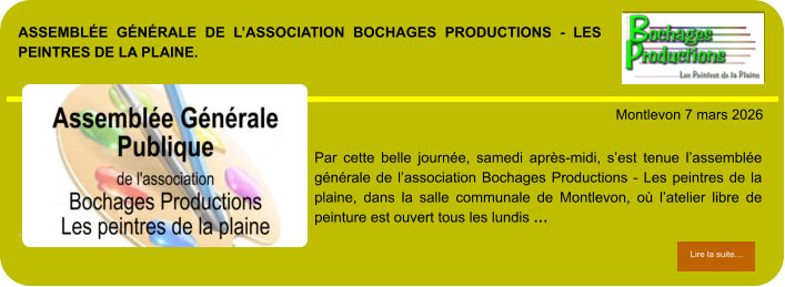 Assemblée générale de l’association Bochages Productions - Les peintres de la plaine.            . Montlevon 7 mars 2026 Lire la suite… Lire la suite… Par cette belle journée, samedi après-midi, s’est tenue l’assemblée générale de l’association Bochages Productions - Les peintres de la plaine, dans la salle communale de Montlevon, où l’atelier libre de peinture est ouvert tous les lundis …