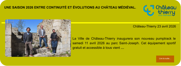Une saison 2026 entre continuité et évolutions au château médiéval.             . Château-Thierry 23 avril 2026 Lire la suite… Lire la suite… La Ville de Château-Thierry inaugurera son nouveau pumptrack le samedi 11 avril 2026 au parc Saint-Joseph. Cet équipement sportif gratuit et accessible à tous vient …