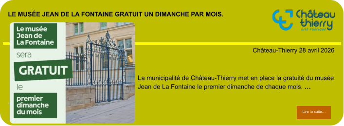 Le musée Jean de La Fontaine gratuit un dimanche par mois.             . Château-Thierry 28 avril 2026 Lire la suite… Lire la suite… La municipalité de Château-Thierry met en place la gratuité du musée Jean de La Fontaine le premier dimanche de chaque mois. …