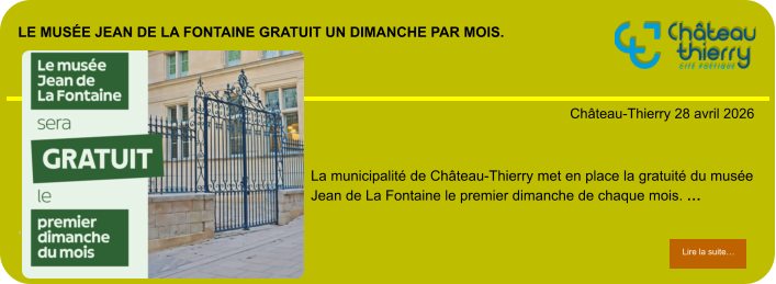 Le musée Jean de La Fontaine gratuit un dimanche par mois.             . Château-Thierry 28 avril 2026 Lire la suite… Lire la suite… La municipalité de Château-Thierry met en place la gratuité du musée Jean de La Fontaine le premier dimanche de chaque mois. …
