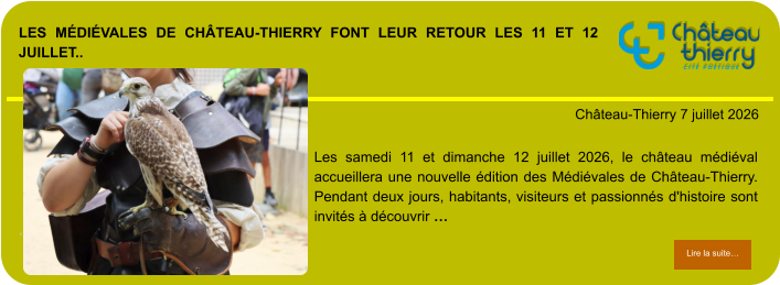 Les Médiévales de Château-Thierry font leur retour les 11 et 12 juillet..            . Château-Thierry 7 juillet 2026 Lire la suite… Lire la suite… Les samedi 11 et dimanche 12 juillet 2026, le château médiéval accueillera une nouvelle édition des Médiévales de Château-Thierry. Pendant deux jours, habitants, visiteurs et passionnés d'histoire sont invités à découvrir …