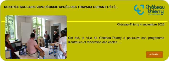 Rentrée scolaire 2026 réussie après des travaux durant l’été..            . Château-Thierry 4 septembre 2026 Lire la suite… Lire la suite… Cet été, la Ville de Château-Thierry a poursuivi son programme d’entretien et rénovation des écoles …